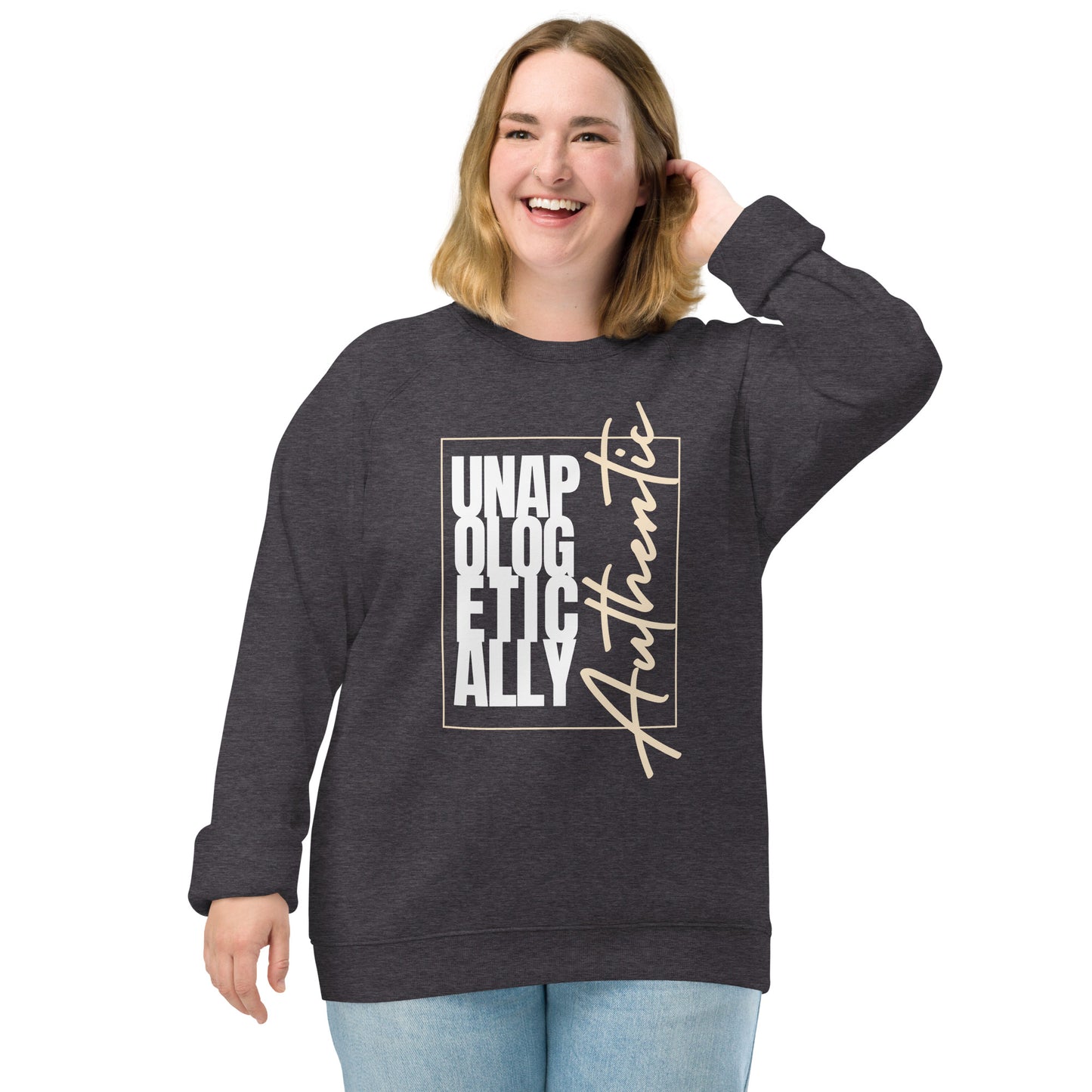 Unapologetically Authentic organic raglan sweatshirt