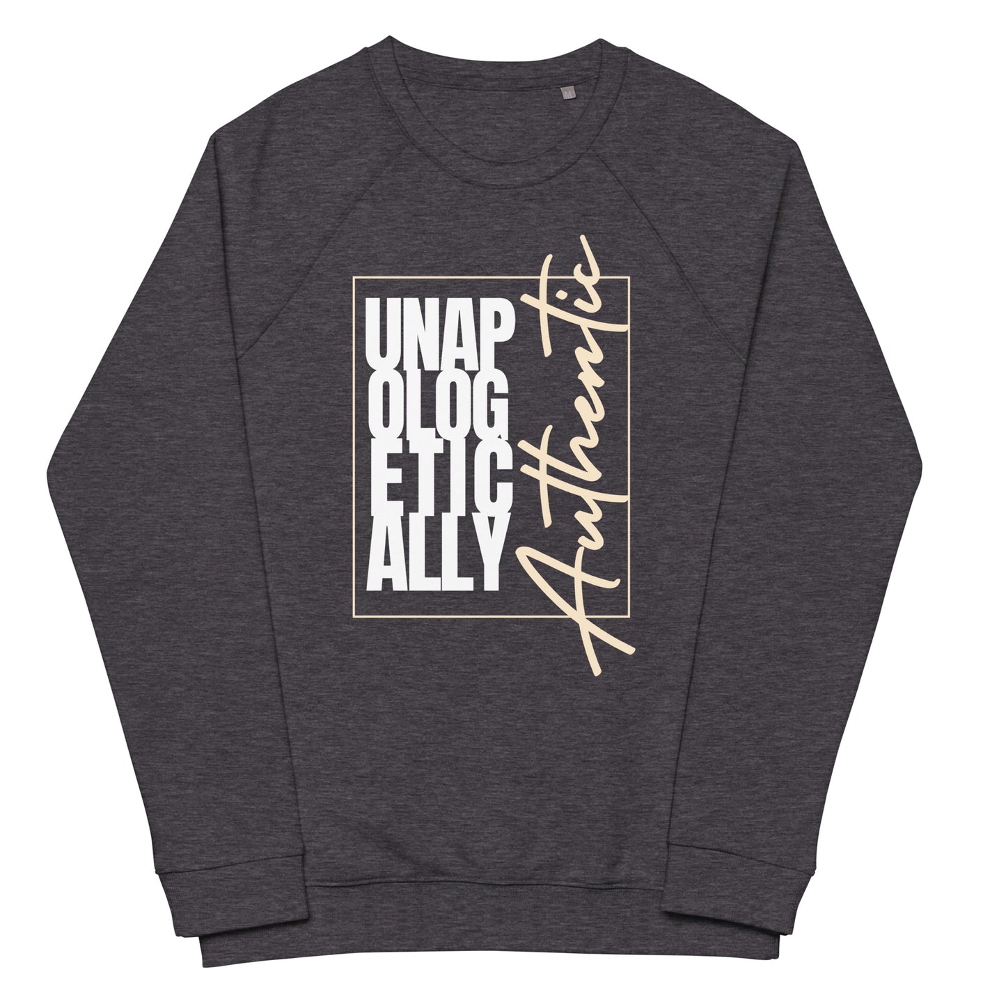 Unapologetically Authentic organic raglan sweatshirt