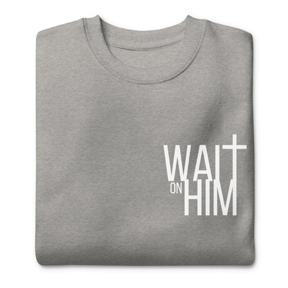 WAIT ON HIM Unisex Premium Sweatshirt