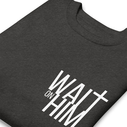 WAIT ON HIM Unisex Premium Sweatshirt