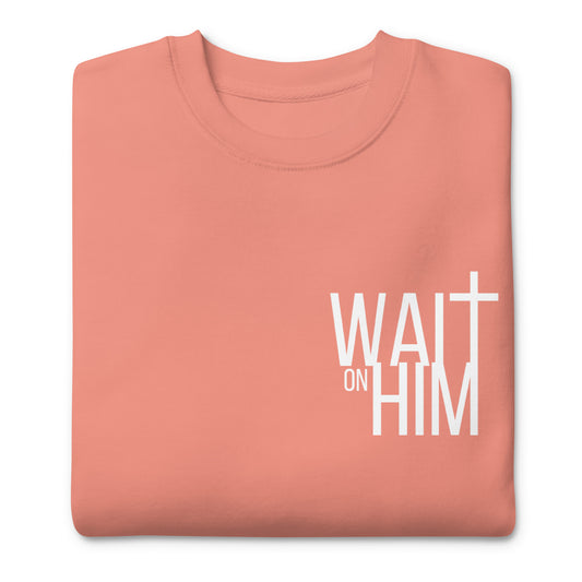 WAIT ON HIM Unisex Premium Sweatshirt